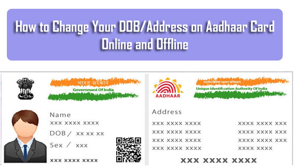How to Change Your DOB/Address on Aadhaar Card Online and Offline