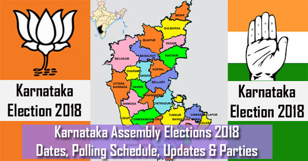 Karnataka Assembly Elections 2018 – Dates, Polling Schedule, Updates & Parties