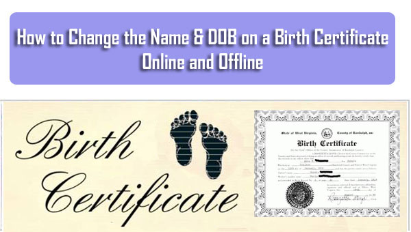 How to Change the Name & DOB on a Birth Certificate Online and Offline
